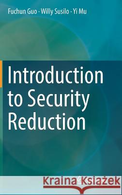 Introduction to Security Reduction Fuchun Guo Willy Susilo Yi Mu 9783319930480 Springer