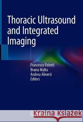 Thoracic Ultrasound and Integrated Imaging Francesco Feletti Bruna Malta Andrea Aliverti 9783319930541 Springer