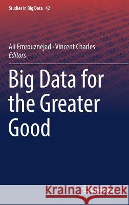 Big Data for the Greater Good Ali Emrouznejad Vincent Charles 9783319930602