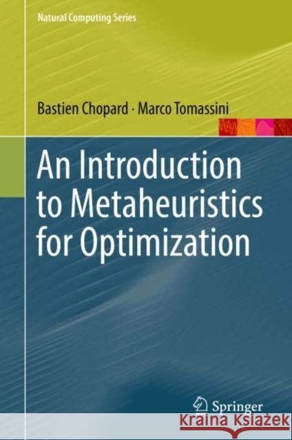 An Introduction to Metaheuristics for Optimization Bastien Chopard Marco Tomassini 9783319930725