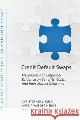 Credit Default Swaps: Mechanics and Empirical Evidence on Benefits, Costs, and Inter-Market Relations Culp, Christopher L. 9783319930756 Palgrave MacMillan
