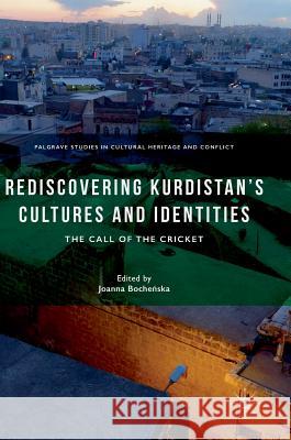 Rediscovering Kurdistan's Cultures and Identities: The Call of the Cricket Bocheńska, Joanna 9783319930879 Palgrave MacMillan