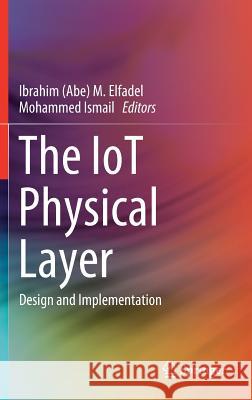 The Iot Physical Layer: Design and Implementation Elfadel 9783319930992 Springer