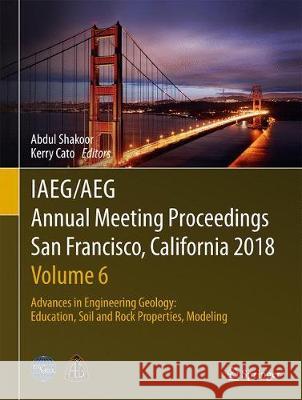 Iaeg/Aeg Annual Meeting Proceedings, San Francisco, California, 2018--Volume 6: Advances in Engineering Geology: Education, Soil and Rock Properties, Shakoor, Abdul 9783319931418
