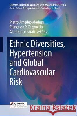 Ethnic Diversities, Hypertension and Global Cardiovascular Risk Pietro Amedeo Modesti Francesco P. Cappuccio Gianfranco Parati 9783319931470