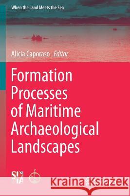 Formation Processes of Maritime Archaeological Landscapes Alicia Caporaso 9783319931814 Springer