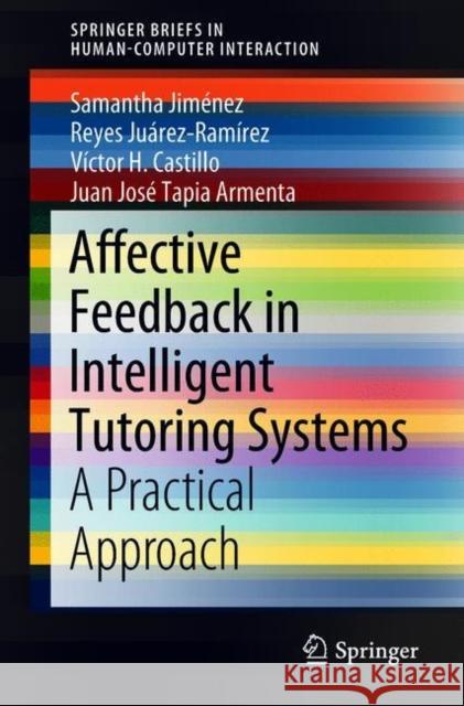 Affective Feedback in Intelligent Tutoring Systems: A Practical Approach Jiménez, Samantha 9783319931968 Springer