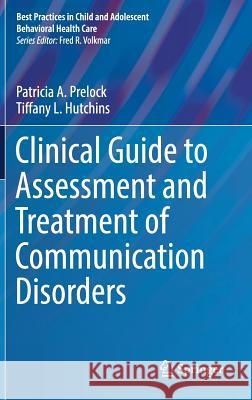 Clinical Guide to Assessment and Treatment of Communication Disorders Patricia A. Prelock Tiffany L. Hutchins 9783319932026