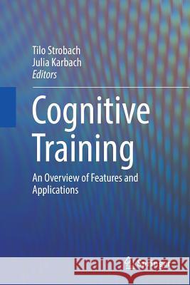 Cognitive Training: An Overview of Features and Applications Strobach, Tilo 9783319932187