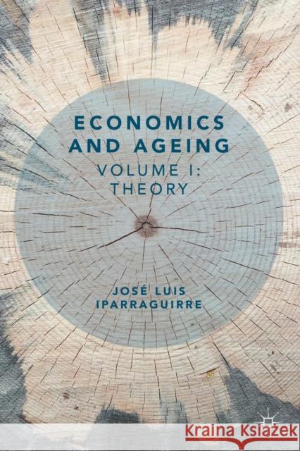 Economics and Ageing: Volume I: Theory Iparraguirre, José Luis 9783319932477 Palgrave MacMillan