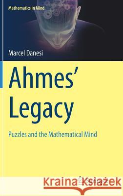 Ahmes' Legacy: Puzzles and the Mathematical Mind Danesi, Marcel 9783319932538