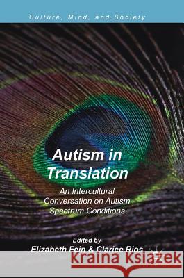 Autism in Translation: An Intercultural Conversation on Autism Spectrum Conditions Fein, Elizabeth 9783319932927 Palgrave MacMillan