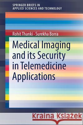 Medical Imaging and Its Security in Telemedicine Applications Thanki, Rohit 9783319933108