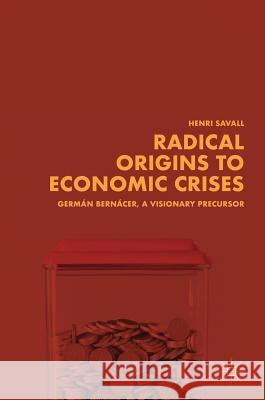 Radical Origins to Economic Crises: Germán Bernácer, a Visionary Precursor Savall, Henri 9783319933658 Springer International Publishing AG