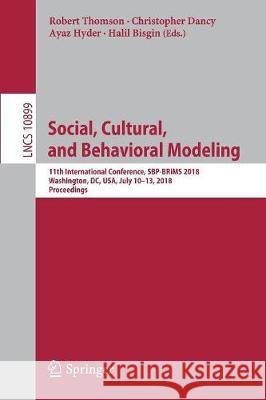 Social, Cultural, and Behavioral Modeling: 11th International Conference, Sbp-Brims 2018, Washington, DC, Usa, July 10-13, 2018, Proceedings Thomson, Robert 9783319933719