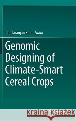 Genomic Designing of Climate-Smart Cereal Crops Chittaranjan Kole 9783319933801 Springer