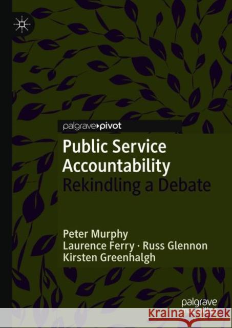Public Service Accountability: Rekindling a Debate Murphy, Peter 9783319933832 Palgrave MacMillan