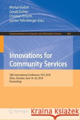 Innovations for Community Services: 18th International Conference, I4cs 2018, Zilina, Slovakia, June 18-20, 2018, Proceedings Hodoň, Michal 9783319934075 Springer