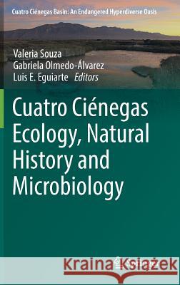 Cuatro Ciénegas Ecology, Natural History and Microbiology Valeria Souza Gabriela Olmedo-Alvarez Luis Eguiarte 9783319934228