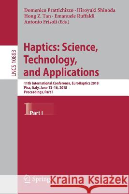Haptics: Science, Technology, and Applications: 11th International Conference, Eurohaptics 2018, Pisa, Italy, June 13-16, 2018, Proceedings, Part I Prattichizzo, Domenico 9783319934440