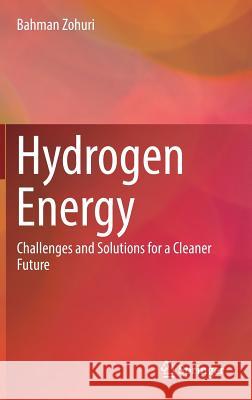 Hydrogen Energy: Challenges and Solutions for a Cleaner Future Zohuri, Bahman 9783319934600 Springer