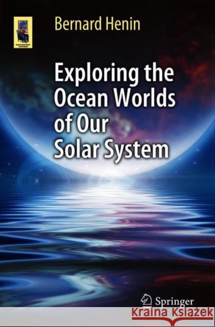 Exploring the Ocean Worlds of Our Solar System Bernard Henin 9783319934754 Springer