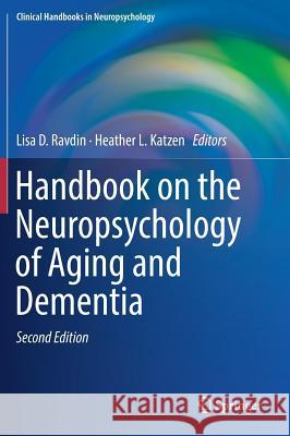 Handbook on the Neuropsychology of Aging and Dementia Lisa Ravdin Heather Katzen 9783319934969 Springer