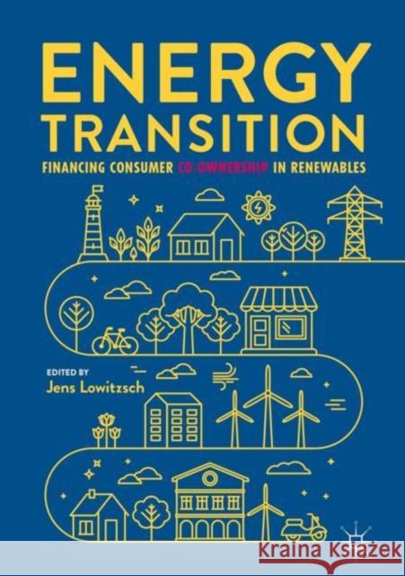 Energy Transition: Financing Consumer Co-Ownership in Renewables Lowitzsch, Jens 9783319935171 Palgrave MacMillan