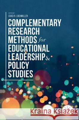 Complementary Research Methods for Educational Leadership and Policy Studies Chad R. Lochmiller 9783319935386