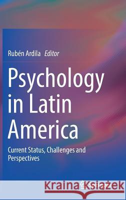 Psychology in Latin America: Current Status, Challenges and Perspectives Ardila, Rubén 9783319935683