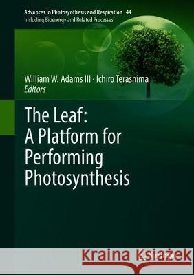 The Leaf: A Platform for Performing Photosynthesis William W. III Adams Ichiro Terashima 9783319935928 Springer