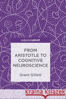 From Aristotle to Cognitive Neuroscience Grant Gillett 9783319936345