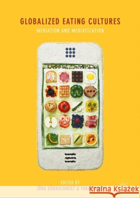 Globalized Eating Cultures: Mediation and Mediatization Dürrschmidt, Jörg 9783319936550 Palgrave MacMillan