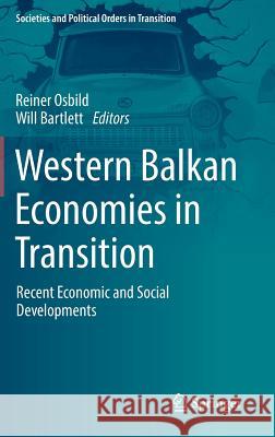 Western Balkan Economies in Transition: Recent Economic and Social Developments Osbild, Reiner 9783319936642 Springer
