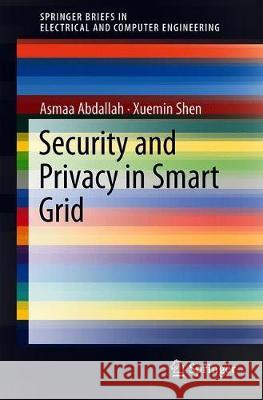 Security and Privacy in Smart Grid Asmaa Abdallah Xuemin Shen 9783319936765