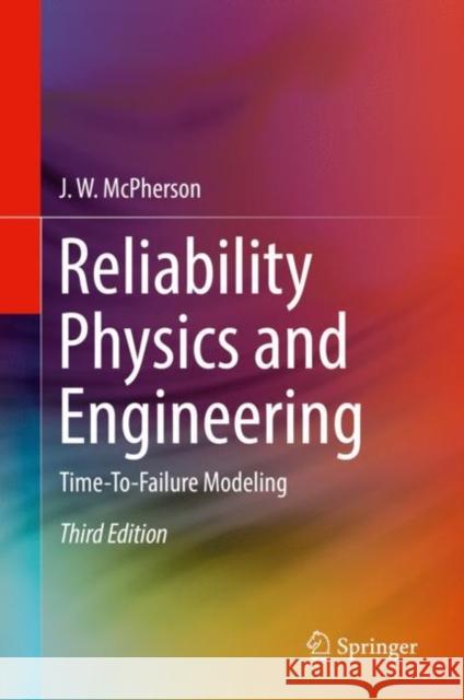 Reliability Physics and Engineering: Time-To-Failure Modeling McPherson, J. W. 9783319936826 Springer