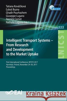 Intelligent Transport Systems - From Research and Development to the Market Uptake: First International Conference, Intsys 2017, Hyvinkää, Finland, No Kováčiková, Tatiana 9783319937090