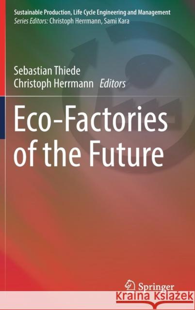 Eco-Factories of the Future Sebastian Thiede Christoph Herrmann 9783319937298