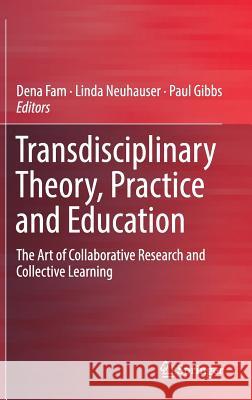 Transdisciplinary Theory, Practice and Education: The Art of Collaborative Research and Collective Learning Fam, Dena 9783319937427 Springer