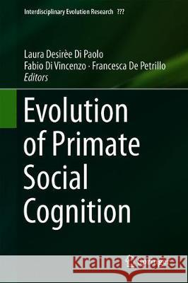 Evolution of Primate Social Cognition Laura Desiree D Fabio D Francesca d 9783319937755 Springer