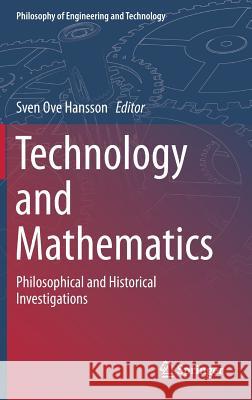Technology and Mathematics: Philosophical and Historical Investigations Hansson, Sven Ove 9783319937786