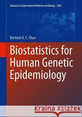 Biostatistics for Human Genetic Epidemiology Bertram K. C. Chan 9783319937908 Springer