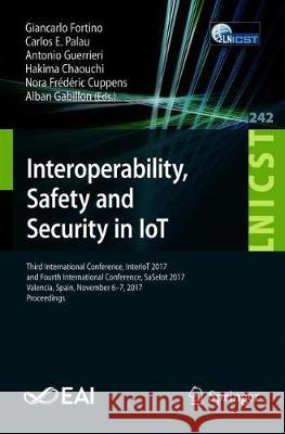 Interoperability, Safety and Security in Iot: Third International Conference, Interiot 2017, and Fourth International Conference, Saseiot 2017, Valenc Fortino, Giancarlo 9783319937960 Springer