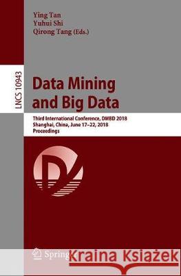 Data Mining and Big Data: Third International Conference, Dmbd 2018, Shanghai, China, June 17-22, 2018, Proceedings Tan, Ying 9783319938028