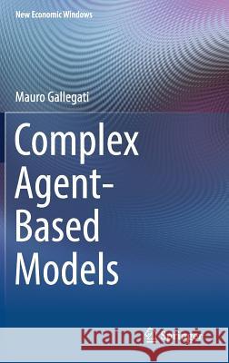 Complex Agent-Based Models Mauro Gallegati 9783319938578 Springer