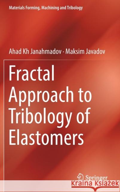 Fractal Approach to Tribology of Elastomers Ahad Kh Janahmadov Maksim Javadov 9783319938608 Springer