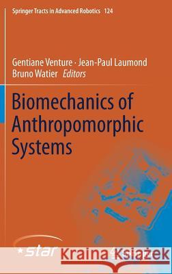 Biomechanics of Anthropomorphic Systems Gentiane Venture Jean-Paul Laumond Bruno Watier 9783319938691