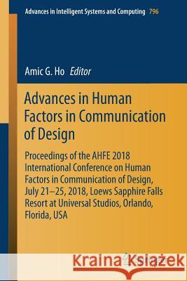 Advances in Human Factors in Communication of Design: Proceedings of the Ahfe 2018 International Conference on Human Factors in Communication of Desig Ho, Amic G. 9783319938875 Springer