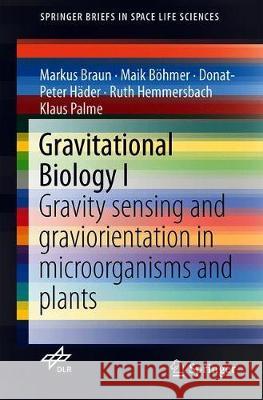 Gravitational Biology I: Gravity Sensing and Graviorientation in Microorganisms and Plants Braun, Markus 9783319938936 Springer