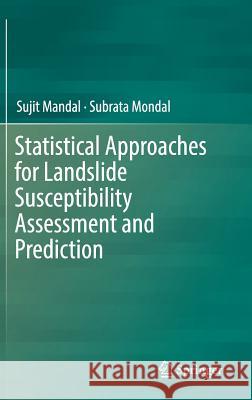 Statistical Approaches for Landslide Susceptibility Assessment and Prediction Sujit Mandal Subrata Mondal 9783319938967 Springer